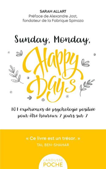 Couverture du livre « Sunday, Monday, happy days ! 101 expériences de psychologie positive pour être heureux 7 jours sur 7 » de Sarah Allart aux éditions Larousse