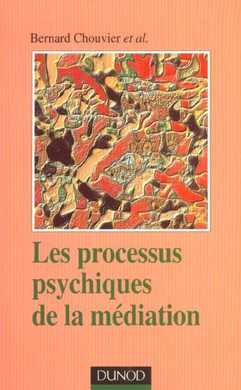 Couverture du livre « Les Processus Psychiques De La Mediation ; Creativite Et Travail Thérapeutique » de Chouvier Bernard aux éditions Dunod