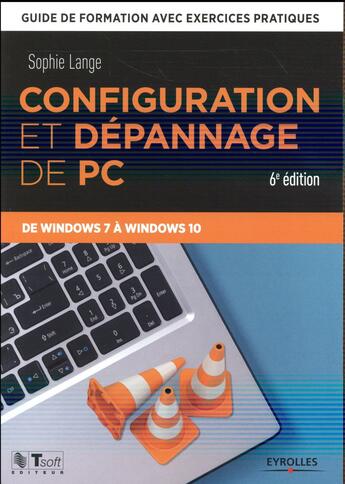 Couverture du livre « Configuration et dépannage de PC ; de Windows 7 à Windows 10 (6e édition) » de Sophie Lange aux éditions Eyrolles