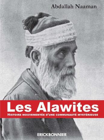 Couverture du livre « Les Alawites ; histoire mouvementée d'une communauté mystérieuse » de Abdallah Naaman aux éditions Erick Bonnier