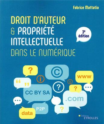 Couverture du livre « Droit d'auteur et propriété intellectuelle dans le numérique (3e édition) » de Fabrice Mattatia aux éditions Eyrolles