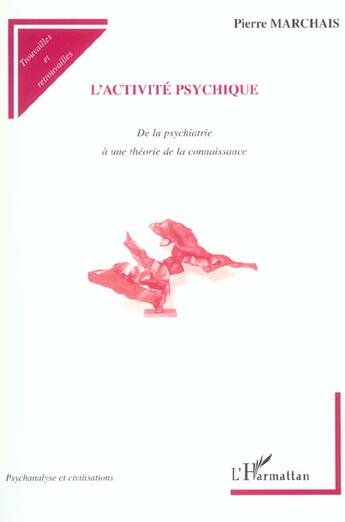 Couverture du livre « L'Activité psychique : De la psychiatrie à une théorie de la connaissance » de Pierre Marchais aux éditions L'harmattan