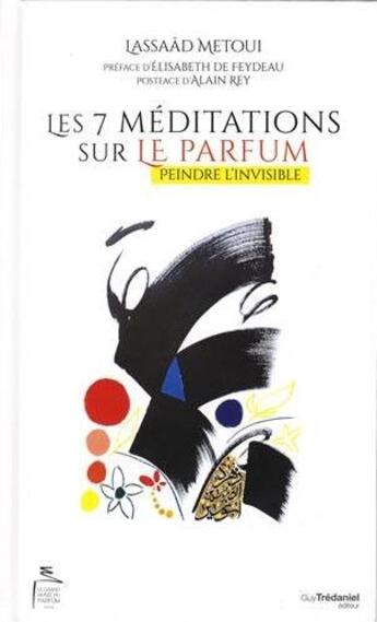 Couverture du livre « Les 7 méditations sur le parfum ; peindre l'invisible » de Lassaad Métoui aux éditions Guy Trédaniel
