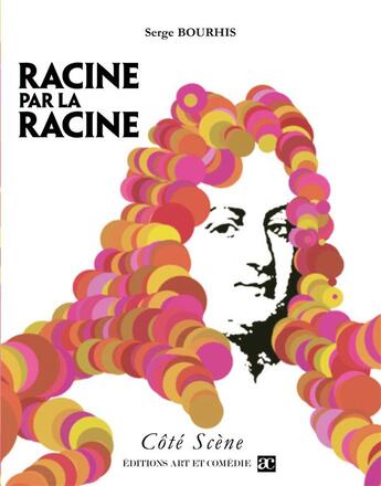 Couverture du livre « Racine par la racine » de Serge Bourhis aux éditions Art Et Comedie