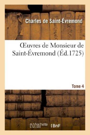 Couverture du livre « Oeuvres de Monsieur de Saint-Évremond. Tome 4 » de Saint-Evremond C-D. aux éditions Hachette Bnf