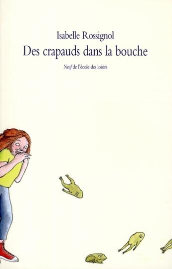 Couverture du livre « Des crapauds dans la bouche » de Isabelle Rossignol aux éditions Ecole Des Loisirs