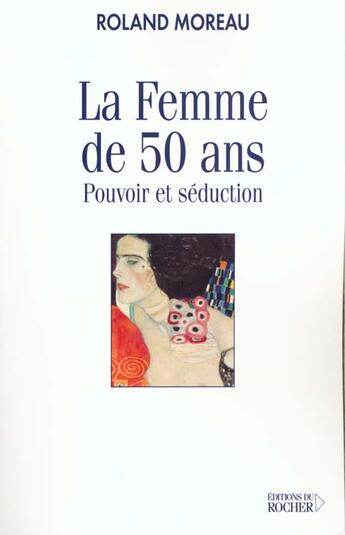 Couverture du livre « La femme de 50 ans - pouvoir et seduction » de Roland Moreau aux éditions Rocher