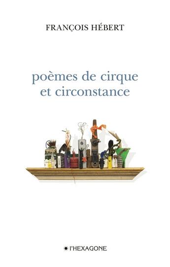 Couverture du livre « Poèmes de cirque et circonstance » de Francois Hebert aux éditions Hexagone