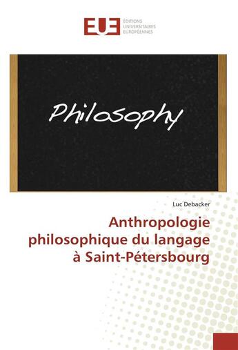 Couverture du livre « Anthropologie philosophique du langage a saint-petersbourg » de Debacker Luc aux éditions Editions Universitaires Europeennes