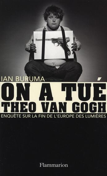 Couverture du livre « On a tué Theo Van Gogh : Enquête sur la fin de l'Europe des Lumières » de Ian Buruma aux éditions Flammarion