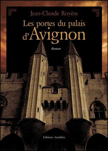 Couverture du livre « Les portes du palais d'Avignon » de Jean-Claude Royere aux éditions Amalthee