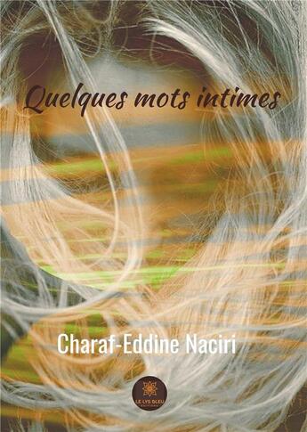 Couverture du livre « Quelques mots intimes » de Naciri Charaf Eddine aux éditions Le Lys Bleu