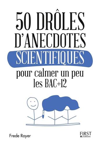 Couverture du livre « 50 drôles d'anecdotes scientifiques pour calmer un peu les bac +12 » de Frede Royer aux éditions First