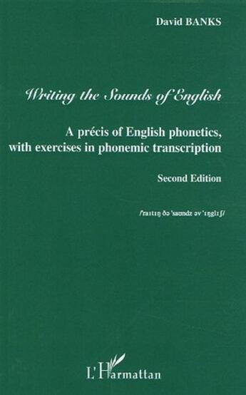 Couverture du livre « Writing the sounds of english - a precis of english phonetics with exercises in phonemic transcripti (2e édition) » de David Banks aux éditions L'harmattan