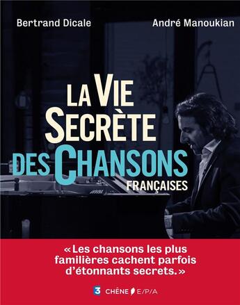 Couverture du livre « La vie secrète des chansons françaises » de Bertrand Dicale aux éditions Epa