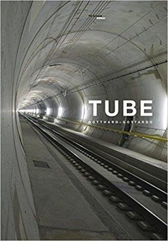 Couverture du livre « Tunnel ; gotthard ; gottardo » de Maurice Schobinger et Nicolas Steinmann et Pierre Starobinski aux éditions Till Schaap