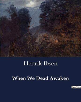 Couverture du livre « When We Dead Awaken » de Henrik Ibsen aux éditions Culturea