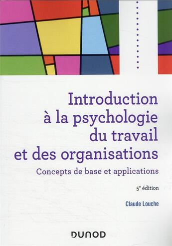Couverture du livre « Introduction à la psychologie du travail et des organisations : concepts de base et applications (5e édition) » de Claude Louche aux éditions Dunod