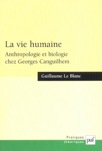 Couverture du livre « La vie humaine ; anthropologie et biologie chez Georges Canguilhem » de Guillaume Le Blanc aux éditions Puf