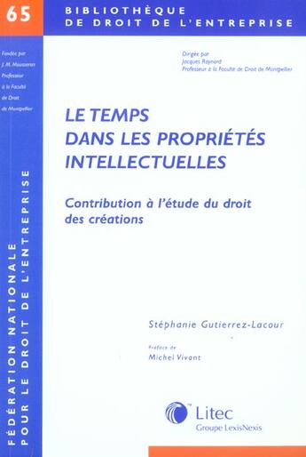 Couverture du livre « Le temps dans les proprietes intellectuelles ; contribution a l'etude du droit des creations » de Stephanie Gutierrez-Lacour aux éditions Lexisnexis