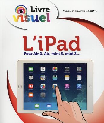 Couverture du livre « L'iPad ; livre visuel » de Yasmina Lecomte aux éditions First Interactive