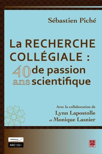 Couverture du livre « La recherche collégiale : 40 ans de passion scientifique » de Piche Sebastien aux éditions Les Presses De L'universite Laval (pul)