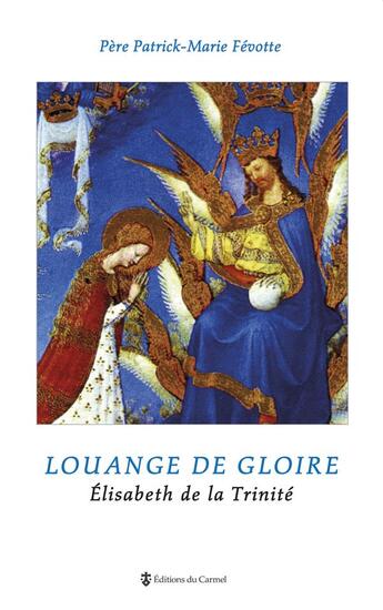 Couverture du livre « Louange de gloire ; Elizabeth de la Trinité » de Patrick-Marie Fevotte aux éditions Carmel