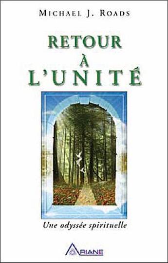 Couverture du livre « Retour à l'unité ; une odyssée spirituelle » de Michael J. Roads aux éditions Ariane