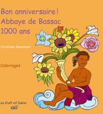 Couverture du livre « Bon anniversaire ; abbaye de Bassac ; 1000 ans » de Christiane Massonnet aux éditions Croit Vif