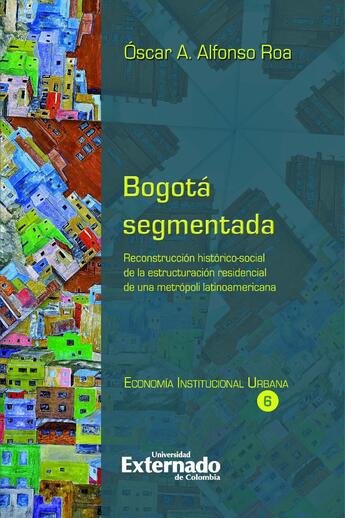 Couverture du livre « Bogotá segmentada » de Oscar A. Alfonso Roa aux éditions Universidad Externado De Colombia