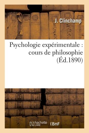 Couverture du livre « Psychologie experimentale : cours de philosophie » de Clinchamp J. aux éditions Hachette Bnf