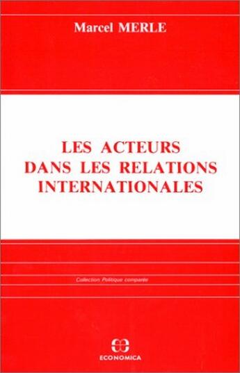 Couverture du livre « Les acteurs dans les relations internationales » de Marcel Merle aux éditions Economica