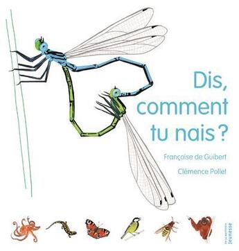 Couverture du livre « Dis, comment tu nais ? » de Francoise De Guibert et Clemence Pollet aux éditions La Martiniere Jeunesse