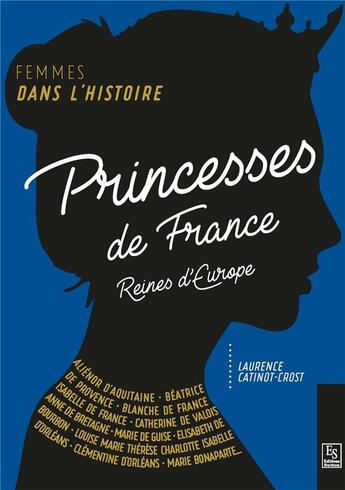 Couverture du livre « Princesses de France , reines d'Europe » de Laurence Catinot-Crost aux éditions Editions Sutton