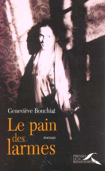 Couverture du livre « Le pain des larmes » de Bouchiat Genevieve aux éditions Presses De La Renaissance