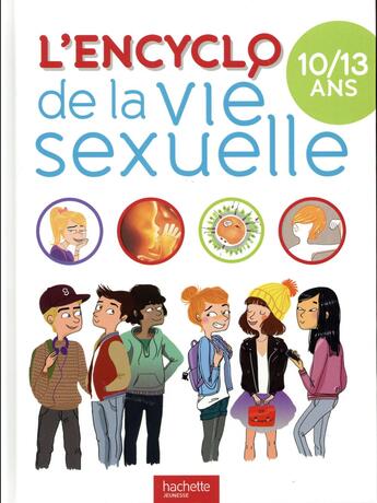 Couverture du livre « Encyclopédie la vie sexuelle 10-13 ans » de  aux éditions Hachette Enfants
