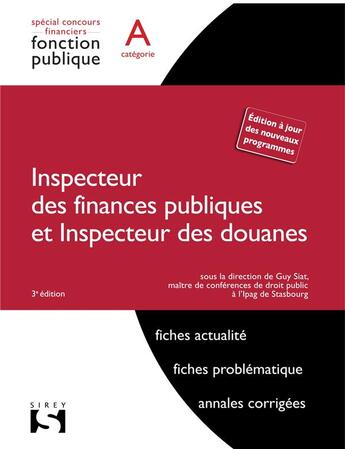 Couverture du livre « Inspecteur des finances puliques et des douanes ; catégorie A (3e édition) » de Guy Siat aux éditions Sirey