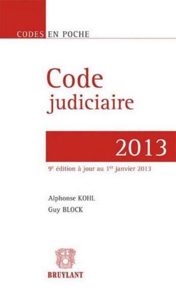 Couverture du livre « Code judiciaire (édition 2013) » de Guy Block et Alphonse Kohl aux éditions Bruylant
