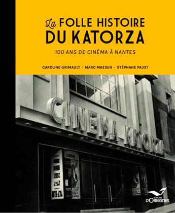 Couverture du livre « Le Katorza, 100 ans de cinéma à Nantes » de Stephane Pajot aux éditions D'orbestier