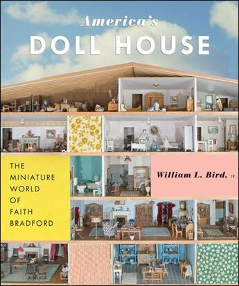 Couverture du livre « America doll house ; the miniature world of Faith Bradford » de William Bird aux éditions Princeton Architectural