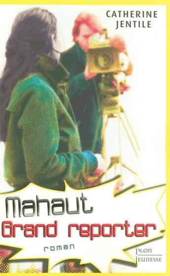 Couverture du livre « Mahaut, grand reporter » de Catherine Jentile aux éditions Plon