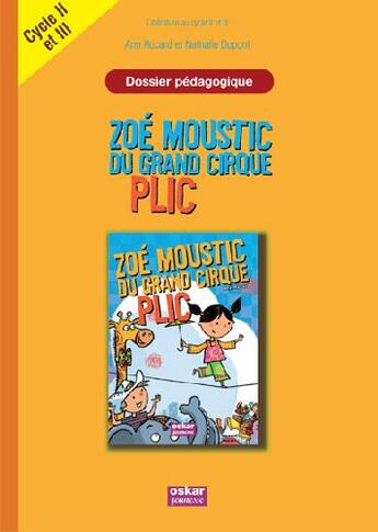 Couverture du livre « Zoé Moustic du grand cirque Plic ; dossier pédagogique ; cylce II et III » de Ann Rocard aux éditions Oskar