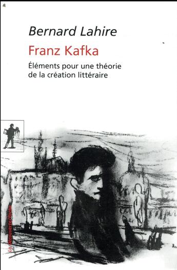 Couverture du livre « Franz Kafka ; éléments pour une théorie de la création littéraire » de Bernard Lahire aux éditions La Decouverte