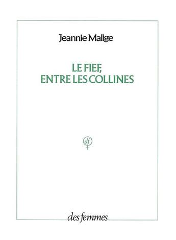 Couverture du livre « Le fief, entre les collines ; les figurants et Alice » de Malige Jeannie aux éditions Des Femmes