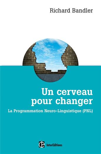 Couverture du livre « Un cerveau pour changer ; la programmation neuro-linguistique (PNL) » de Richard Bandler aux éditions Intereditions