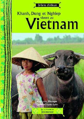 Couverture du livre « Khanh, Dung et Nghiep vivent au Vietnam » de Alexandre Messager et Sophie Duffet aux éditions La Martiniere Jeunesse