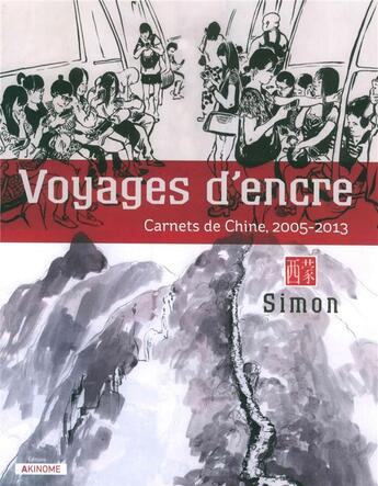 Couverture du livre « Voyages d'encre - carnets de chine (2005-2013) » de Eva Simonin aux éditions Akinome