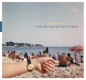 Couverture du livre « Toute photographie fait énigme » de Michel Frizot aux éditions Hazan