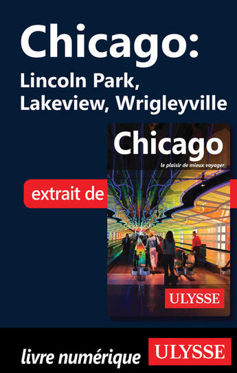 Couverture du livre « Chicago ; Lincoln Park, Lakeview, Wrigleyville » de  aux éditions Ulysse