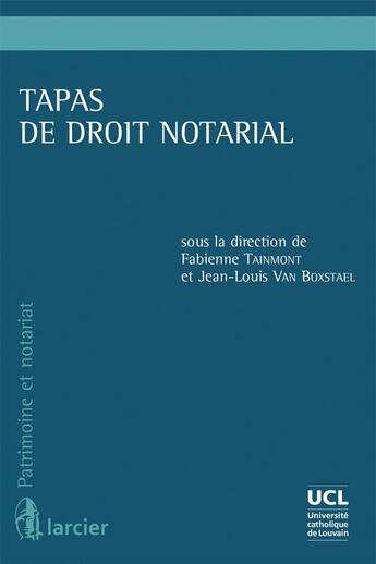 Couverture du livre « Tapas de droit notarial » de Fabienne Tainmont et Jean-Louis Van Boxtael aux éditions Larcier